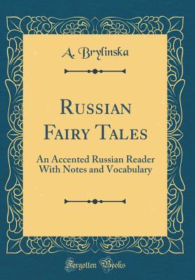 Download Russian Fairy Tales: An Accented Russian Reader with Notes and Vocabulary (Classic Reprint) - A Brylinska | PDF
