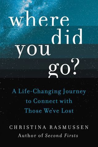 Download Where Did You Go?: A Life-Changing Journey to Connect with Those We’ve Lost - Christina Rasmussen | ePub