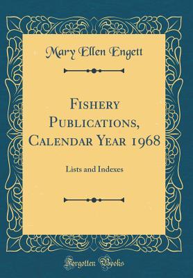 Download Fishery Publications, Calendar Year 1968: Lists and Indexes (Classic Reprint) - Mary Ellen Engett file in PDF