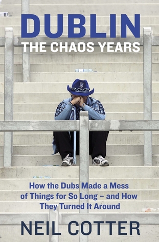 Read Dublin: The Chaos Years: How the Dubs Made a Mess of Things for So Long – and How They Turned It Around - Neil Cotter file in ePub
