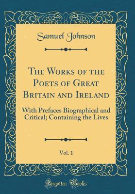 Read online The Works of the Poets of Great Britain and Ireland, Vol. 1: With Prefaces Biographical and Critical; Containing the Lives (Classic Reprint) - Samuel Johnson | PDF