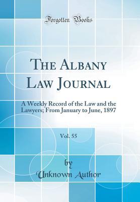 Download The Albany Law Journal, Vol. 55: A Weekly Record of the Law and the Lawyers; From January to June, 1897 (Classic Reprint) - Unknown file in PDF