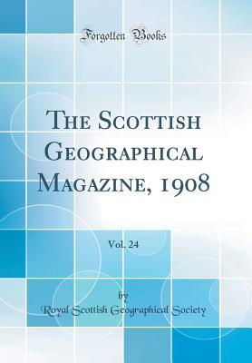 Read The Scottish Geographical Magazine, 1908, Vol. 24 (Classic Reprint) - Scottish Geographical Society | PDF