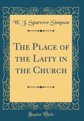 Download The Place of the Laity in the Church (Classic Reprint) - W. J. Sparrow Simpson | PDF