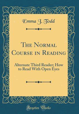 Download The Normal Course in Reading: Alternate Third Reader; How to Read with Open Eyes (Classic Reprint) - Emma J. Todd | PDF