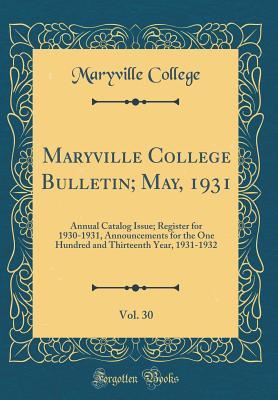 Read Maryville College Bulletin; May, 1931, Vol. 30: Annual Catalog Issue; Register for 1930-1931, Announcements for the One Hundred and Thirteenth Year, 1931-1932 (Classic Reprint) - Maryville College | PDF