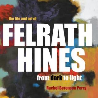 Read online The Life and Art of Felrath Hines: From Dark to Light - Rachel Berenson Perry file in PDF