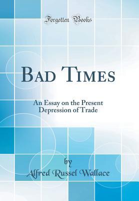 Download Bad Times: An Essay on the Present Depression of Trade (Classic Reprint) - Alfred Russel Wallace | PDF