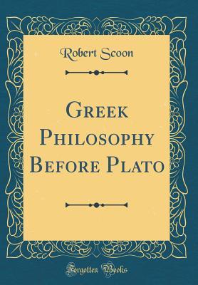 Read online Greek Philosophy Before Plato (Classic Reprint) - Robert Scoon | ePub