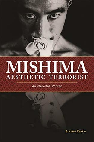 Read online Mishima, Aesthetic Terrorist: An Intellectual Portrait - Andrew Rankin | ePub