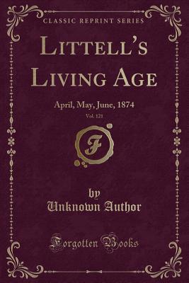 Download Littell's Living Age, Vol. 121: April, May, June, 1874 (Classic Reprint) - Unknown | ePub