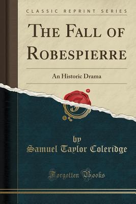 Read online The Fall of Robespierre: An Historic Drama (Classic Reprint) - Samuel Taylor Coleridge file in ePub