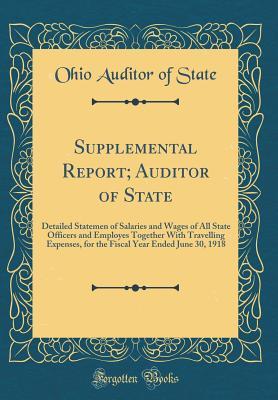 Download Supplemental Report; Auditor of State: Detailed Statemen of Salaries and Wages of All State Officers and Employes Together with Travelling Expenses, for the Fiscal Year Ended June 30, 1918 (Classic Reprint) - Ohio Auditor of State | PDF