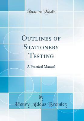 Read Outlines of Stationery Testing: A Practical Manual (Classic Reprint) - Henry Aldous Bromley file in ePub