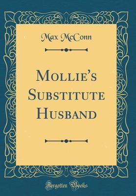 Read Mollie's Substitute Husband (Classic Reprint) - Max McConn | ePub