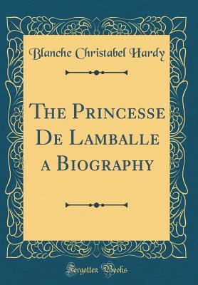Download The Princesse de Lamballe a Biography (Classic Reprint) - Blanche Christabel Hardy | ePub