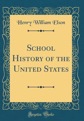 Download School History of the United States (Classic Reprint) - Henry W 1857-1935 Elson file in PDF