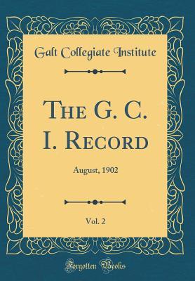 Read The G. C. I. Record, Vol. 2: August, 1902 (Classic Reprint) - Galt Collegiate Institute file in ePub