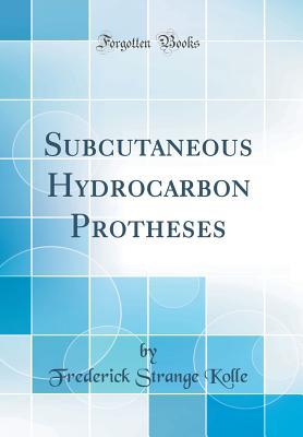 Read online Subcutaneous Hydrocarbon Protheses (Classic Reprint) - Frederick Strange Kolle | PDF