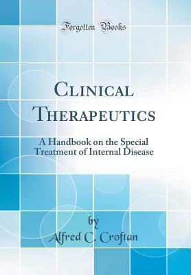 Read Clinical Therapeutics: A Handbook on the Special Treatment of Internal Disease (Classic Reprint) - Alfred Careno Croftan file in ePub