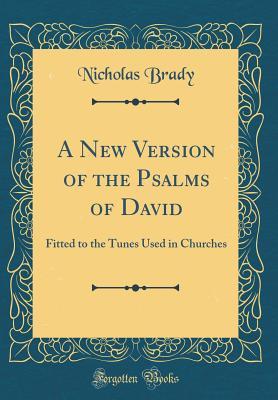 Read online A New Version of the Psalms of David: Fitted to the Tunes Used in Churches - Nicholas Brady | PDF
