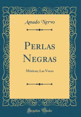 Read online Perlas Negras: M�sticas; Las Voces (Classic Reprint) - Amado Nervo | ePub