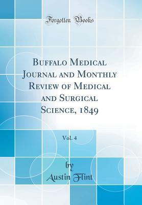 Read Buffalo Medical Journal and Monthly Review of Medical and Surgical Science, 1849, Vol. 4 (Classic Reprint) - Austin Flint file in PDF