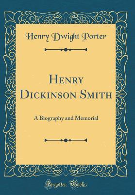 Read Henry Dickinson Smith: A Biography and Memorial (Classic Reprint) - Henry Dwight Porter file in PDF