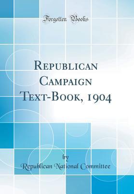 Download Republican Campaign Text-Book, 1904 (Classic Reprint) - Republican National Committee | PDF
