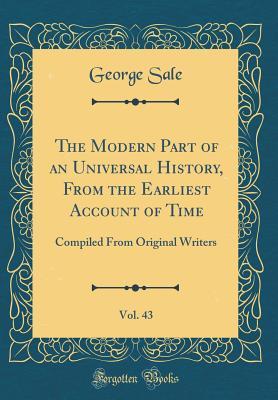 Read online The Modern Part of an Universal History, from the Earliest Account of Time, Vol. 43: Compiled from Original Writers (Classic Reprint) - George Sale file in PDF