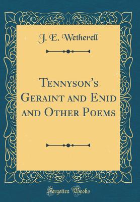 Read online Tennyson's Geraint and Enid and Other Poems (Classic Reprint) - J E Wetherell file in ePub