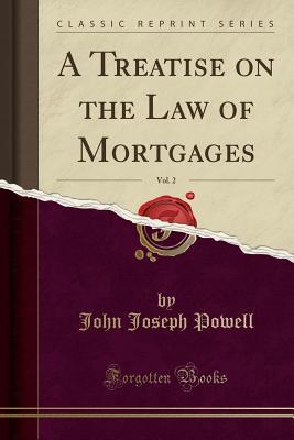 Download A Treatise on the Law of Mortgages, Vol. 2 (Classic Reprint) - John Joseph Powell file in ePub