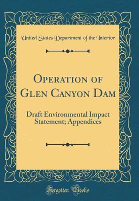 Read Operation of Glen Canyon Dam: Draft Environmental Impact Statement; Appendices (Classic Reprint) - U.S. Department of the Interior file in PDF