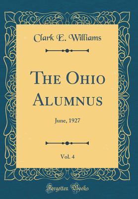 Read online The Ohio Alumnus, Vol. 4: June, 1927 (Classic Reprint) - Clark E Williams file in ePub