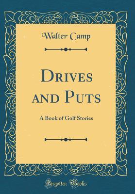Read online Drives and Puts: A Book of Golf Stories (Classic Reprint) - Walter Camp file in PDF