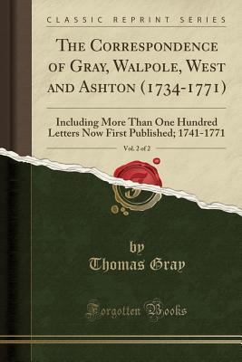 Download The Correspondence of Gray, Walpole, West and Ashton (1734-1771), Vol. 2 of 2: Including More Than One Hundred Letters Now First Published; 1741-1771 (Classic Reprint) - Thomas Gray | ePub