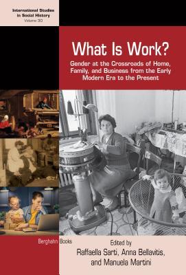 Download What Is Work?: Gender at the Crossroads of Home, Family, and Business from the Early Modern Era to the Present - Raffaella Sarti file in PDF