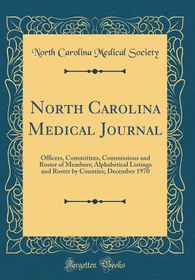 Read North Carolina Medical Journal: Officers, Committees, Commissions and Roster of Members; Alphabetical Listings and Roster by Counties; December 1970 (Classic Reprint) - North Carolina Medical Society | ePub