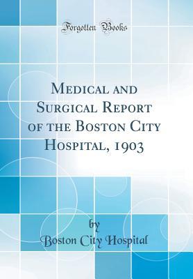 Read Medical and Surgical Report of the Boston City Hospital, 1903 (Classic Reprint) - Boston City Hospital | PDF