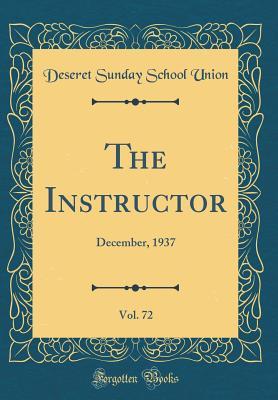 Download The Instructor, Vol. 72: December, 1937 (Classic Reprint) - Deseret Sunday School Union file in PDF