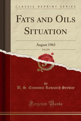 Read Fats and Oils Situation, Vol. 219: August 1963 (Classic Reprint) - U S Economic Research Service | PDF