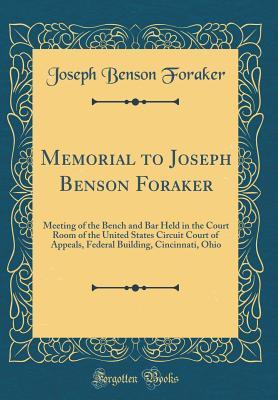 Download Memorial to Joseph Benson Foraker: Meeting of the Bench and Bar Held in the Court Room of the United States Circuit Court of Appeals, Federal Building, Cincinnati, Ohio (Classic Reprint) - Joseph Benson Foraker file in ePub
