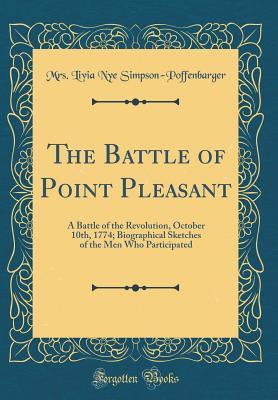 Download The Battle of Point Pleasant: A Battle of the Revolution, October 10th, 1774; Biographical Sketches of the Men Who Participated (Classic Reprint) - Mrs Livia Nye Simpson-Poffenbarger file in PDF