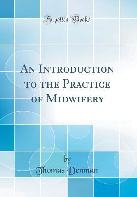 Download An Introduction to the Practice of Midwifery (Classic Reprint) - Thomas Denman file in PDF
