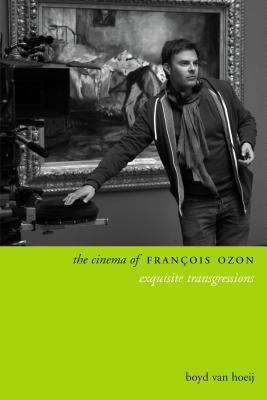 Download The Cinema of Fran�ois Ozon: Exquisite Transgressions - Boyd Van Hoeij | ePub