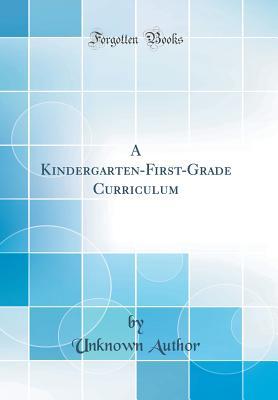Read A Kindergarten-First-Grade Curriculum (Classic Reprint) - Unknown | PDF