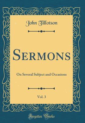 Read online Sermons, Vol. 3: On Several Subject and Occasions (Classic Reprint) - John Tillotson | ePub