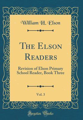 Download The Elson Readers, Vol. 3: Revision of Elson Primary School Reader, Book Three (Classic Reprint) - William H Elson | ePub