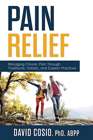 Download Pain Relief: Managing Chronic Pain Through Traditional, Holistic, and Eastern Practices - David Cosio file in ePub