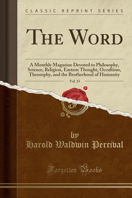 Read online The Word, Vol. 15: A Monthly Magazine Devoted to Philosophy, Science, Religion, Eastern Thought, Occultism, Theosophy, and the Brotherhood of Humanity (Classic Reprint) - Harold Waldwin Percival | ePub